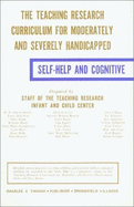 The Teaching Research Curriculum for Moderately and Severely Handicapped: Self-Help and Cognitive - Teaching Research Infant and Child Center