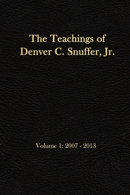 The Teachings of Denver C. Snuffer, Jr. Volume 1: 2007-2013: Reader's Edition 6 X 9 in - Archives, Restoration (Editor), and Snuffer Jr, Denver C