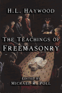 The Teachings of Freemasonry - Poll, Michael R (Editor), and Haywood, H L