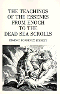 The Teachings of the Essenes from Enoch to the Dead Sea Scrolls - Szekely, Edmond Bordeaux, and Bordeaux, Edmond