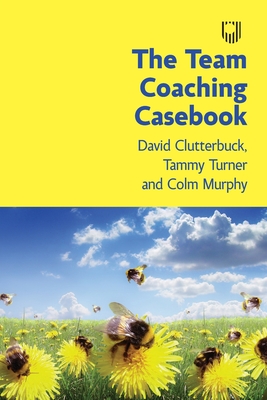 The Team Coaching Casebook - Clutterbuck, David, and Turner, Tammy, and Murphy, Colm