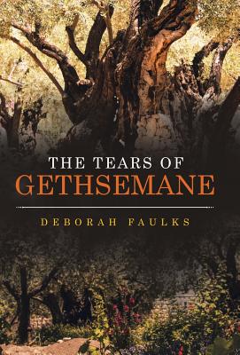 The Tears of Gethsemane - Faulks, Deborah