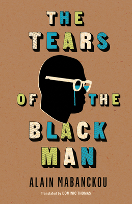 The Tears of the Black Man - Mabanckou, Alain, and Thomas, Dominic (Translated by), and Librairie Artheme Fayard