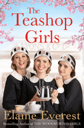 The Teashop Girls: A warm, moving tale of wartime friendship from the bestselling author of the Woolworths series