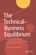 The Technical-Business Equilibrium: Mastering the Art of Balancing Technical Expertise and Business Priorities