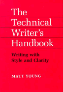 The Technical Writer's Handbook: Writing with Style and Clarity - Young, Matt