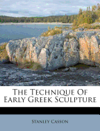 The Technique of Early Greek Sculpture