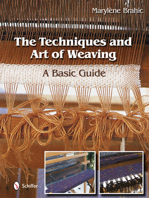 The Techniques and Art of Weaving: A Basic Guide - Brahic, Marylene