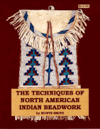 The Techniques of North American Indian Beadwork