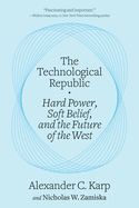 The Technological Republic: Hard Power, Soft Belief, and the Future of the West