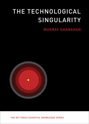 The Technological Singularity - Shanahan, Murray