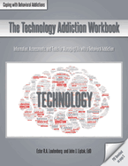 The Technology Addiction Workbook: Information, Assessments, and Tools for Managing Life with a Behavioral Addiction