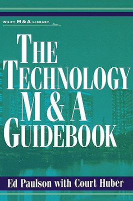 The Technology M&A Guidebook - Paulson, Ed, and Huber, Court