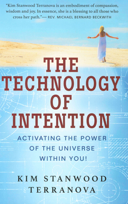 The Technology of Intention: Activating the Power of the Universe Within You! - Terranova, Kim Stanwood, and Beckwith, Michael Bernard (Foreword by)