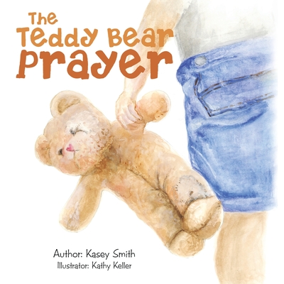 The Teddy Bear Prayer - Smith, Kasey