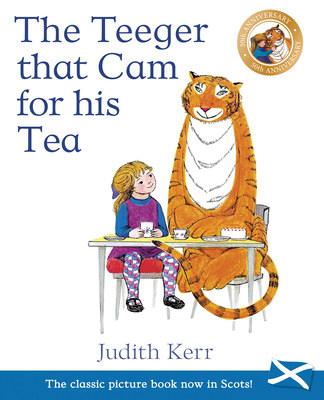 The Teeger That Cam For His Tea: The Tiger Who Came to Tea in Scots - Kerr, Judith, and Rennie, Susan (Translated by)
