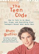 The Teen Code: How to Talk to Us about Sex, Drugs, and Everything Else--Teenagers Reveal What Works Best