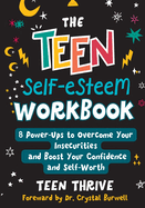 The Teen Self-Esteem Workbook: 8 Power-Ups to Overcome Your Insecurities and Boost Your Confidence and Self-Worth