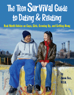 The Teen Survival Guide to Dating & Relating: Real-World Advice for Teens on Guys, Girls, Growing Up, and Getting Along