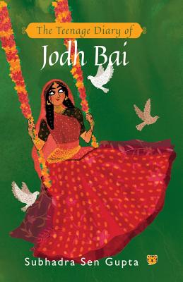 The Teenage Diary of Jodh Bai - Sen Gupta, Subhadra