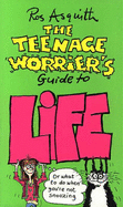 The Teenage Worrier's Guide to Life