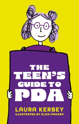 The Teen's Guide to PDA - Kerbey, Laura, and Fricker, Eliza, and Woollatt, Dr. (Foreword by)