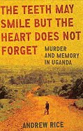 The Teeth May Smile But the Heart Does Not Forget: Murder and Memory in Uganda