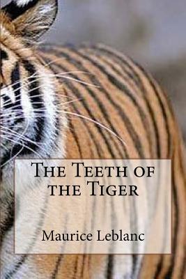 The Teeth of the Tiger - Maurice LeBlanc