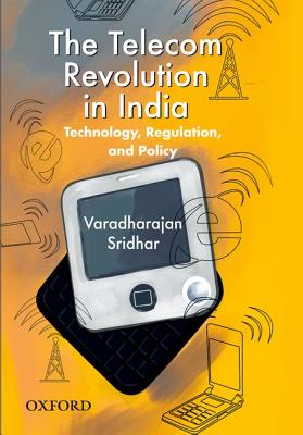 The Telecom Revolution in India: Technology, Regulation, and Policy - Sridhar, Varadharajan (Editor)