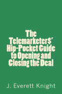The Telemarketers' Hip-Pocket Gguide to Opening and Closing the Deal