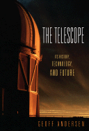 The Telescope: Its History, Technology, and Future - Andersen, Geoff