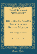 The Tell El-Amarna Tablets in the British Museum: With Autotype Facsimiles (Classic Reprint)