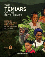 THE TEMIARS OF THE PUYAN RIVER VOL 1: HISTORY, CULTURE AND SITUATION OF THE ORANG ASLI OF POS GOB