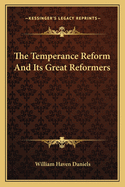 The Temperance Reform And Its Great Reformers