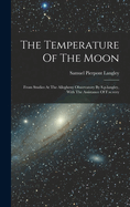 The Temperature of the Moon: From Studies at the Allegheny Observatory by S.P.Langley, with the Assistance of F.W.Very
