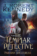 The Templar Detective and the Parisian Adulteress: A Templar Detective Thriller Book #2