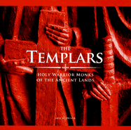 The Templars: Holy Warrior Monks of the Ancient Lands