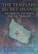 The Templars' Secret Island: The Knights, the Priest and the Treasure