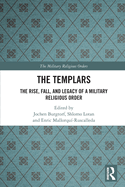 The Templars: The Rise, Fall, and Legacy of a Military Religious Order