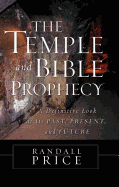 The Temple and Bible Prophecy: A Definitive Look at Its Past, Present, and Future