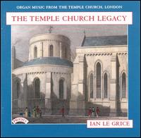 The Temple Church Legacy - Ian le Grice (organ)