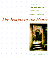 The Temple in the House: Finding the Sacred in Everyday Architecture
