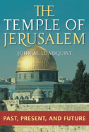 The Temple of Jerusalem: Past, Present, and Future