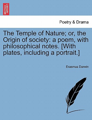 The Temple of Nature; Or, the Origin of Society: A Poem, with Philosophical Notes. [With Plates, Including a Portrait.] - Darwin, Erasmus