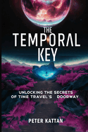 The Temporal Key: Unlocking the Secrets of Time Travel's Doorway