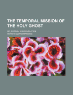 The Temporal Mission of the Holy Ghost: Or, Reason and Revelation