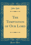 The Temptation of Our Lord (Classic Reprint)