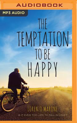 The Temptation to Be Happy - Marone, Lorenzo, and Whiteside, Shaun (Translated by), and Morey, Arthur (Read by)