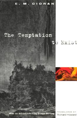 The Temptation to Exist - Cioran, E M, and Howard, Richard (Translated by)