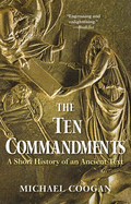 The Ten Commandments: A Short History of an Ancient Text